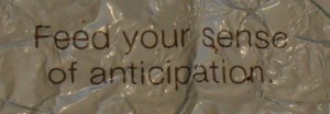 Dove chocolate fortune "Feed your sense of anticipation"